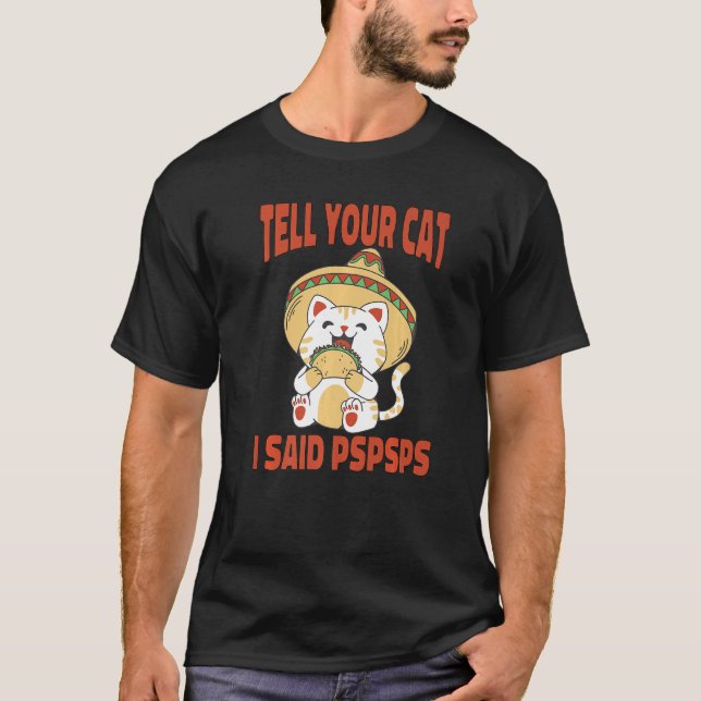 T-shirt Ca Tell Your Cat I Said Pspsps  Cat Tacos  1 (Devant)