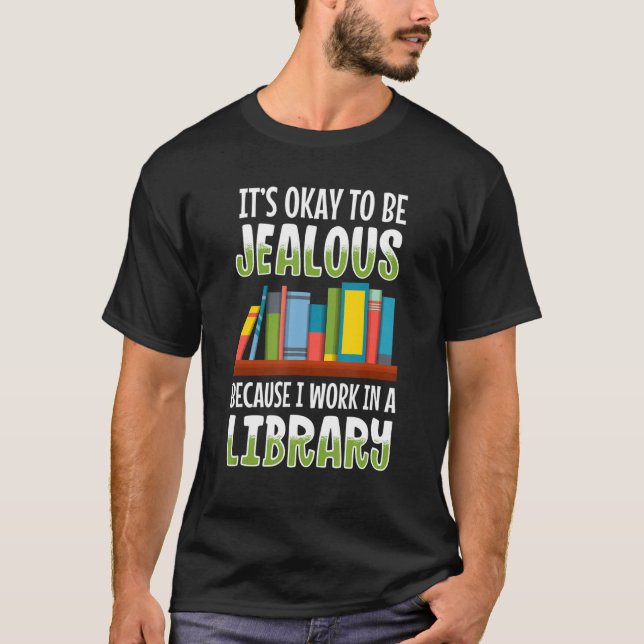 T-shirt Ça va être jaloux que je travaille dans la bibliot (Devant)