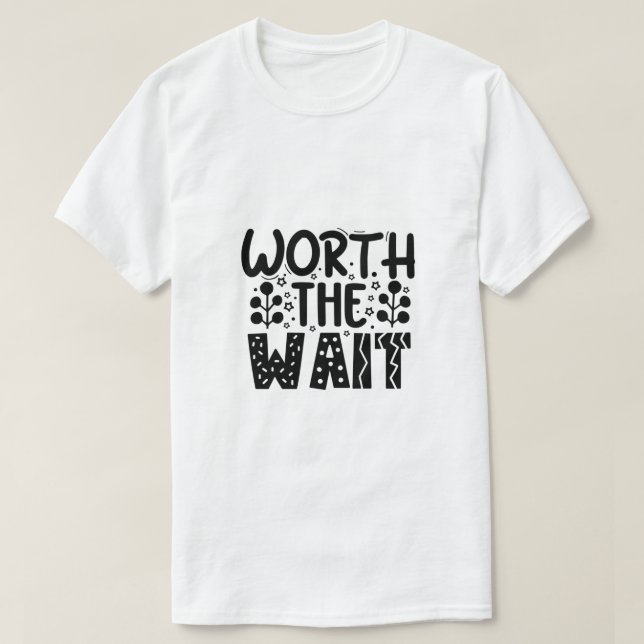 T-Shirt Ça Vaut La Peine D'Attendre (Design devant)