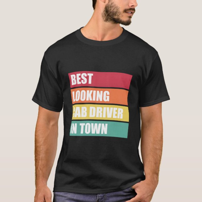 T-shirt Cab Driver Job Appreciation Best Looking In Town (Devant)