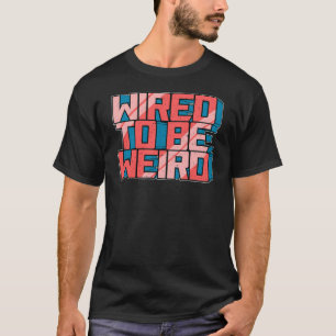 T-shirt Câblé pour être bizarre Weirdo Geek robotique fils