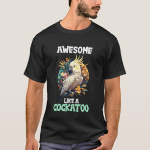 T-shirt Cacatoès Incroyable Comme un Cacatoès