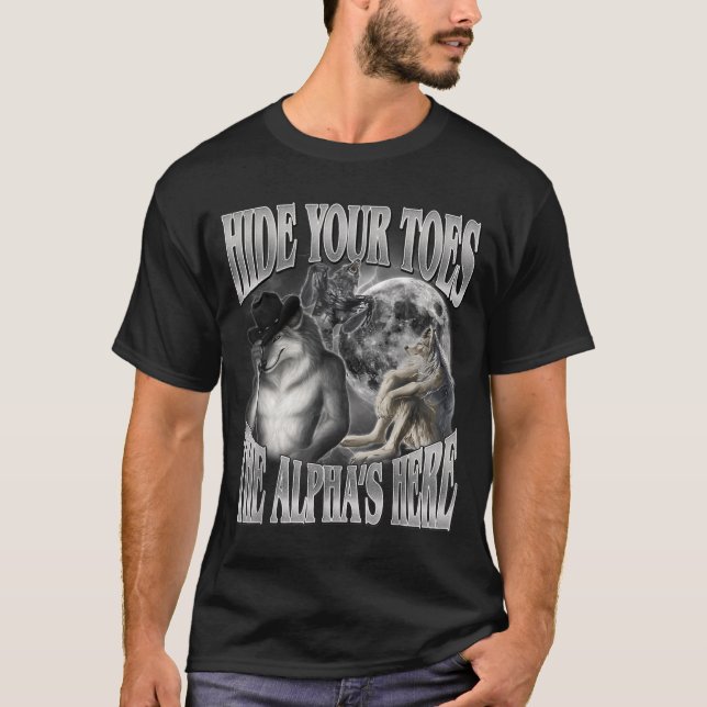 T-shirt Cachez les orteils Les Alphas sont ici Mème drôle  (Devant)