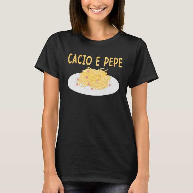 T-shirt Cacio e Pepe Italian Food Cuisine Pasta  Food (Devant)