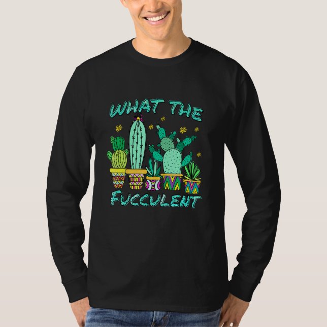 T-shirt Cactus Ce Que Le Fucculen Que Le Succulent (Devant)