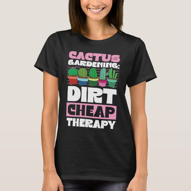 T-shirt Cactus Gardening Dirt Cheap Therapy  Plant   1 (Devant)