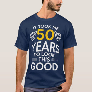 T-shirt Cadeau 50e anniversaire m'a pris 50 ans 50 ans