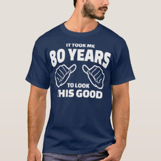 T-shirt Cadeau 80e Anniversaire - Il M'A Fallu 80 Ans Pour