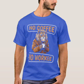 T-shirt Cadeau Coffee Lion Pas de café pas de travail