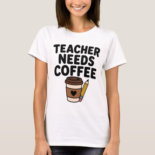 T-shirt Cadeau de café pour enseignant mignon Besoin de ca (Devant)