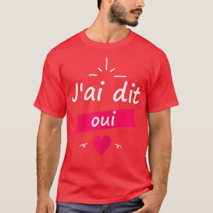 T-shirt Cadeau de femme pour future mariée J'ai dit oui