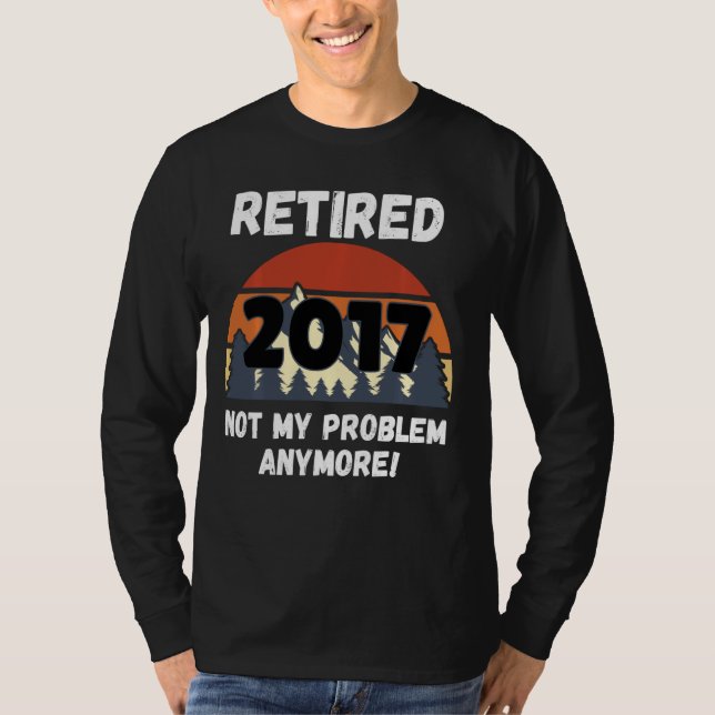 T-shirt Cadeau De Retraite, Retraité 2017 Pas Mon Problème (Devant)