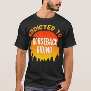 T-shirt Cadeau d'équitation, accro à Horseback Ridin