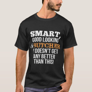 T-shirt Cadeau drôle de boucher - Smart, beau
