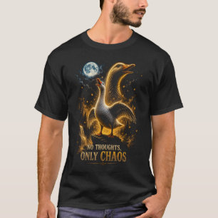 T-shirt Cadeau drôle d'oie sans pensées, seulement chaos