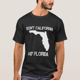 T-shirt Cadeau Floride Don'T California My Florida Funny F