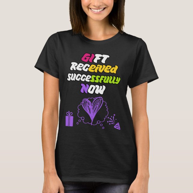 T-shirt Cadeau reçu avec succès maintenant (Devant)