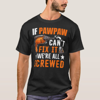 T-shirt Cadeau si Pawpaw ne peut pas le réparer Nous somme