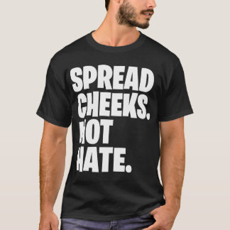 T-shirt Cadeau Spread Cheeks Not Hate