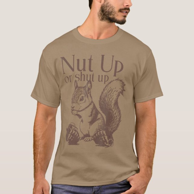 T-shirt Cadeau Squirrel Nut Up Or Shut Up (Devant)