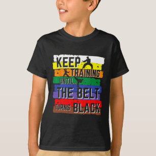 T-shirt Cadeaux de karaté Continuez à vous entraîner jusqu