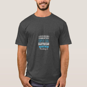 T-shirt Cadeaux d'électricien Je N'Ai Jamais rêvé Apprécia