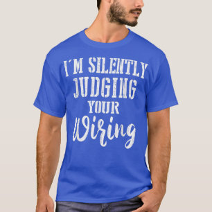 T-shirt Cadeaux d'électricien que je juge silencieusement