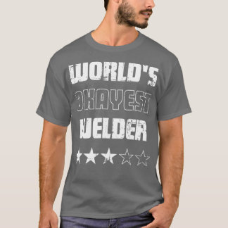 T-shirt Cadeaux pour Welders Worlds Okayest Welder