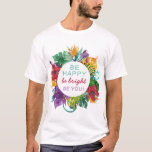 T-shirt Cadre de couronne tropicale coloré avec une citati<br><div class="desc">Cadre Tropical Wreath avec Be Happy Quote Custom Design - Avec des couleurs tropicales, des fleurs et des feuilles audacieux et lumineux. Diffusez des vidéos joyeuses à travers vos médias sociaux avec la citation inspirante et motivante positive "soyez heureux, soyez brillants, soyez vous". Envoyez-le à tous vos amis, votre famille...</div>