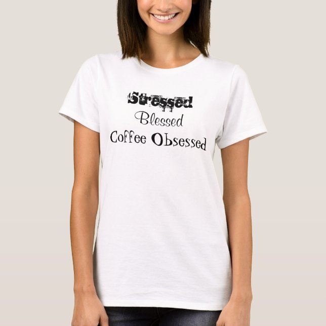 T-shirt Café béni stressé Obsédé (Devant)