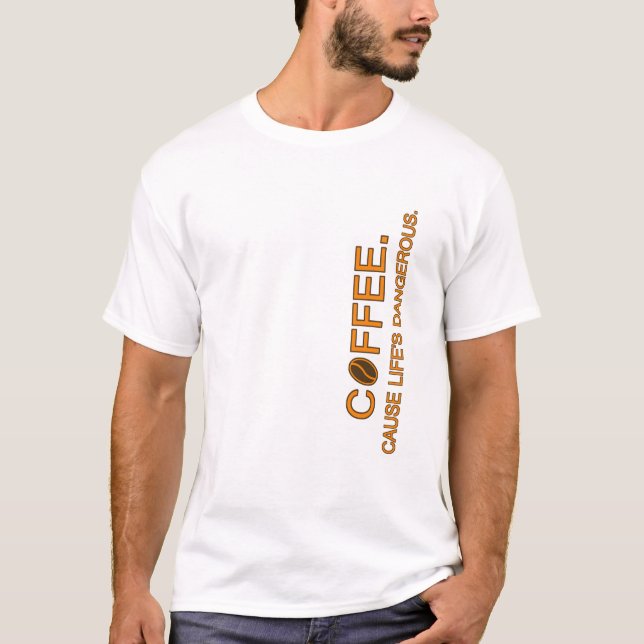 T-shirt Café. Cause Life's Dangereux, amateur d'humour de  (Devant)