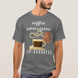 T-shirt Café Connoisseur StepDaughter Cadeau