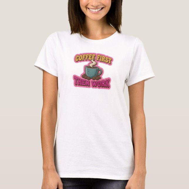 T-shirt CAFÉ CRÉATIF D'ABORD PUIS TRAVAIL Impression de mo (Devant)