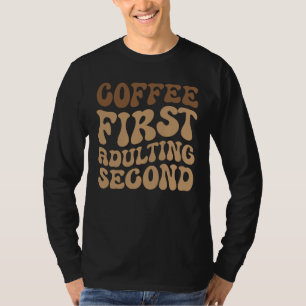 T-shirt Café D'Abord, Adulte Plus Tard Amoureux De La Café