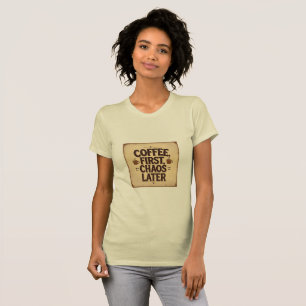 T-shirt Café d'abord, chaos ensuite – Design de citation d