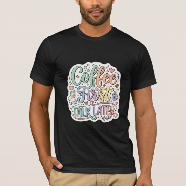 T-shirt Café d'abord, discussion plus tard, typographie co (Devant)