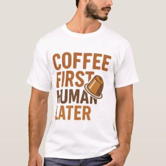 T-shirt Café d'abord, humain ensuite, design amusant pour