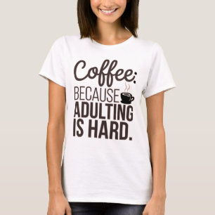 T-shirt Café d'abord : Parce que devenir adulte est dur