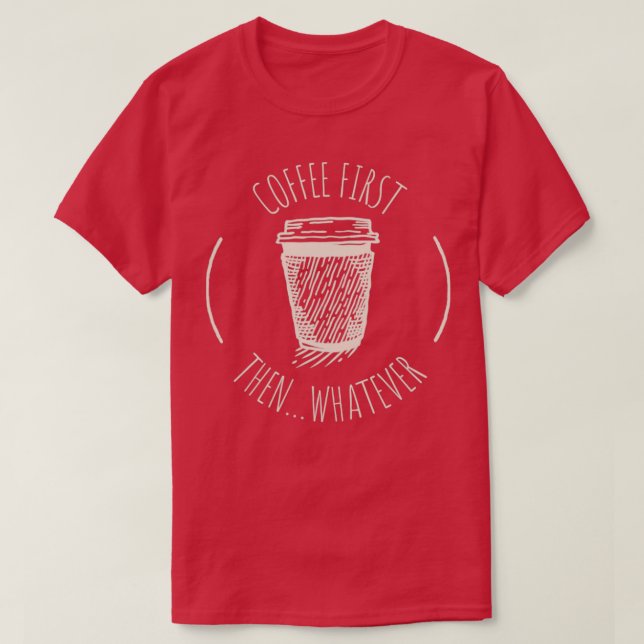 T-shirt Café D'Abord Puis N'Importe Quoi1 (Design devant)