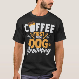 T-shirt Café d'abord puis Toilettage pour Animaux Toilette