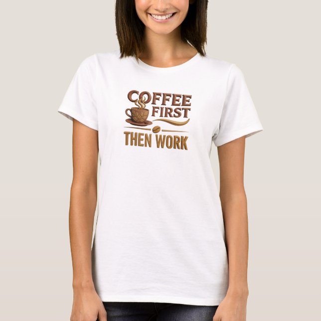 T-shirt CAFÉ D'ABORD PUIS TRAVAIL Designer Graphique (Devant)