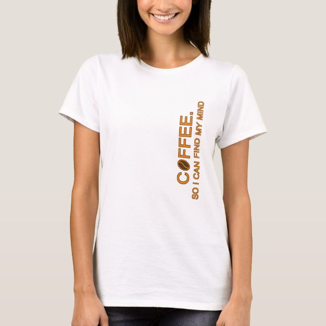T-shirt Café. Donc je trouve mon esprit, une citation drôl (Devant)