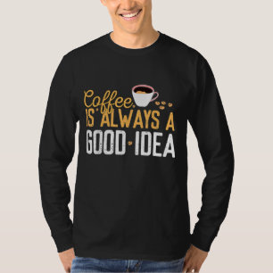 T-shirt Café Drôle Est Toujours Une Bonne Idée Cite Caféin