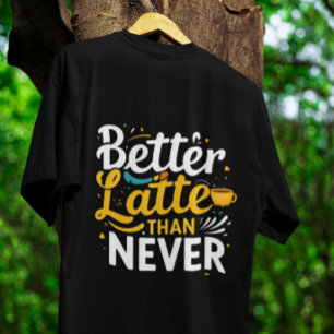 T-shirt Café Drôle Tee Cadeau - Meilleur latte que jamais