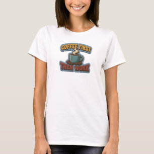 T-shirt CAFÉ ÉLÉGANT D'ABORD PUIS TRAVAIL Art Design