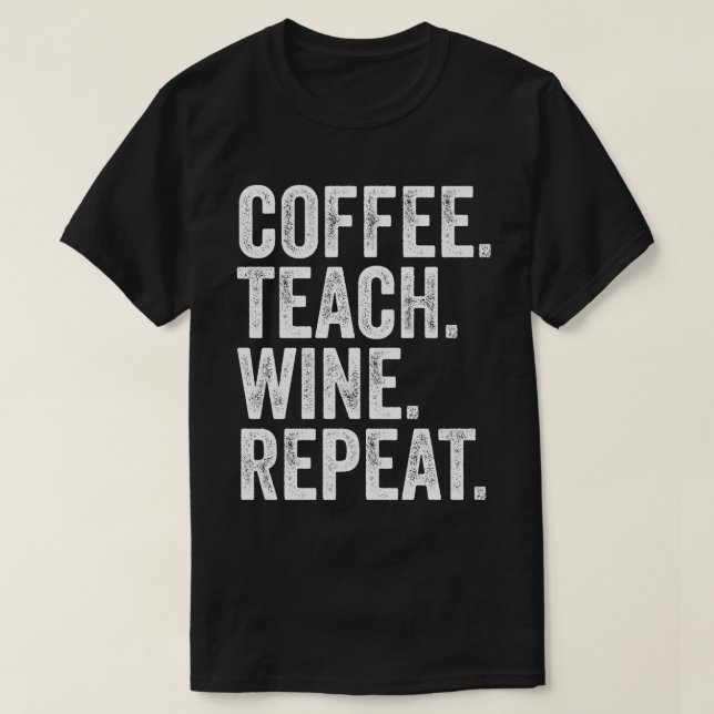 T-shirt Café. Enseigner. Vin. Répéter. (Design devant)