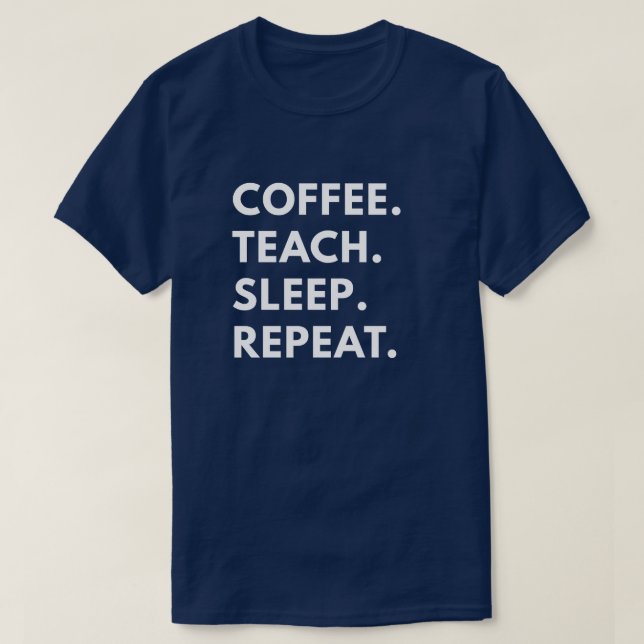 T-shirt Café. Enseignez. Sommeil. Répétition (Design devant)