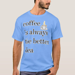 T-shirt Café Est Toujours La Meilleure Idée Meilleure Bois