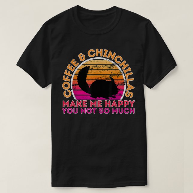 T-shirt Café Et Chinchillas Me Rendent Heureux Tu N'Es Pas (Design devant)
