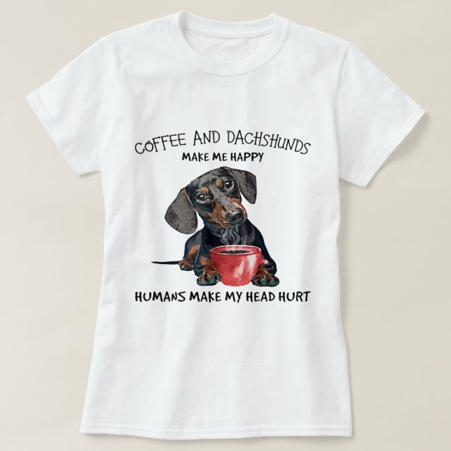 T-shirt Café Et Dachshunds Me Rendent Heureux Les Humains  (Design devant)